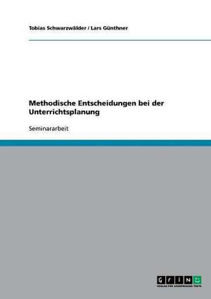 Methodische Entscheidungen bei der Unterrichtsplanung de Lars Günthner