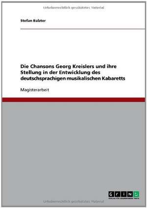 Die Chansons Georg Kreislers und ihre Stellung in der Entwicklung des deutschsprachigen musikalischen Kabaretts de Stefan Balzter