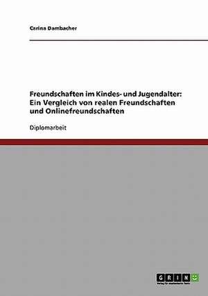 Freundschaften im Kindes- und Jugendalter: Ein Vergleich von realen Freundschaften und Onlinefreundschaften de Carina Dambacher