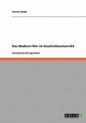 Das Medium Film im Geschichtsunterricht de Gunnar Norda