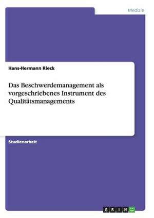 Das Beschwerdemanagement als vorgeschriebenes Instrument des Qualitätsmanagements de Hans-Hermann Rieck