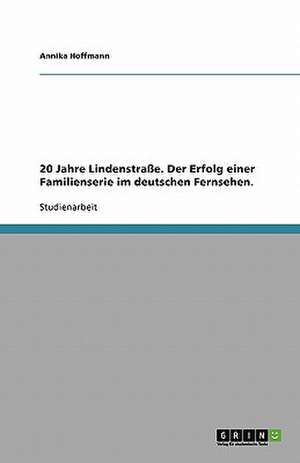 20 Jahre Lindenstraße. Der Erfolg einer Familienserie im deutschen Fernsehen. de Annika Hoffmann