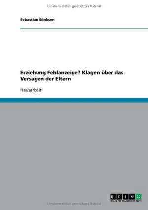 Erziehung Fehlanzeige? Klagen über das Versagen der Eltern de Sebastian Sönksen