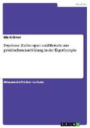 Psychose. Fallbeispiel und Bericht zur praktischen Ausbildung in der Ergotherapie de Ida Krämer