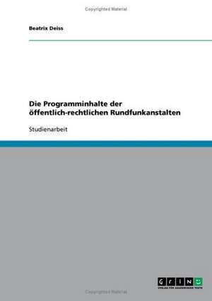 Die Programminhalte der öffentlich-rechtlichen Rundfunkanstalten de Beatrix Deiss