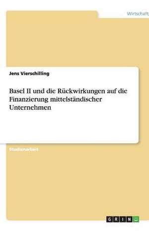 Basel II und die Rückwirkungen auf die Finanzierung mittelständischer Unternehmen de Jens Vierschilling