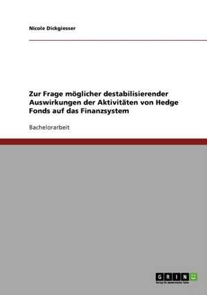 Zur Frage möglicher destabilisierender Auswirkungen der Aktivitäten von Hedge Fonds auf das Finanzsystem de Nicole Dickgiesser