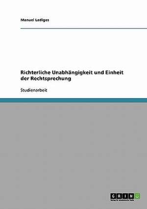 Richterliche Unabhängigkeit und Einheit der Rechtsprechung de Manuel Ladiges