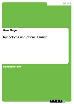 Entwicklung und Geschichte der Kachelöfen und offene Kamine de Hans Nagel