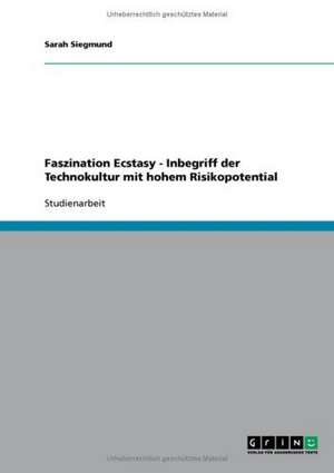 Faszination Ecstasy - Inbegriff der Technokultur mit hohem Risikopotential de Sarah Bittner