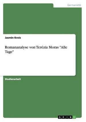 Romananalyse von Terézia Moras "Alle Tage" de Jasmin Krois