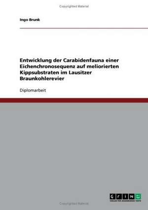 Entwicklung der Carabidenfauna einer Eichenchronosequenz auf meliorierten Kippsubstraten im Lausitzer Braunkohlerevier de Ingo Brunk