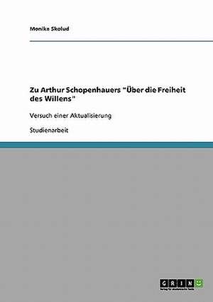 Zu Arthur Schopenhauers "Über die Freiheit des Willens" de Monika Skolud