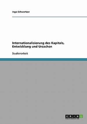 Internationalisierung des Kapitals, Entwicklung und Ursachen de Ingo Schwartzer