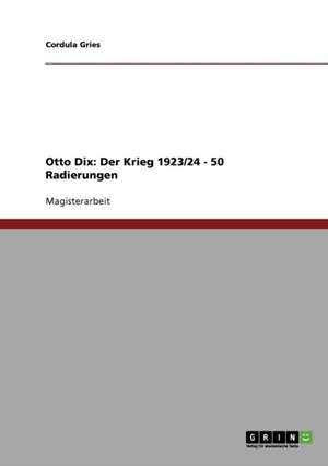 Authentische Kriegsreflexionen? Eine Analyse von Otto Dix' Werk: Der Krieg de Cordula Gries