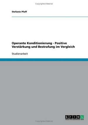 Operante Konditionierung in der Verhaltenstherapie. Positive Verstärkung und Bestrafung im Vergleich de Stefanie Pfaff