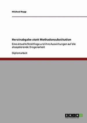 Heroinabgabe statt Methadonsubstitution de Michael Rapp