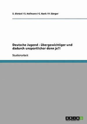 Deutsche Jugend - übergewichtiger und dadurch unsportlicher denn je?! de S. Dietzel