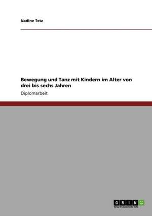 Bewegung und Tanz mit Kindern im Alter von drei bis sechs Jahren de Nadine Tetz