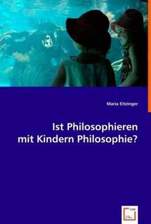 Ist Philosophieren mit Kindern Philosophie? de Maria Eitzinger