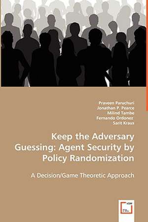 Keep the Adversary Guessing: Agent Security by Policy Randomization de Praveen Paruchuri