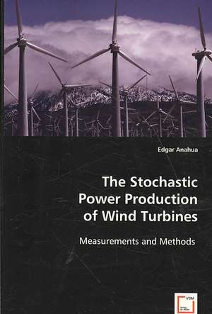 The Stochastic Power Production of Wind Turbines: Measurements and Methods de Edgar Anahua