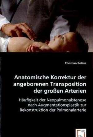 Anatomische Korrektur der angeborenen Transposition der großen Arterien de Christian Bolenz