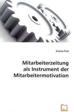 Mitarbeiterzeitung als Instrument der Mitarbeitermotivation de Andrea Prell