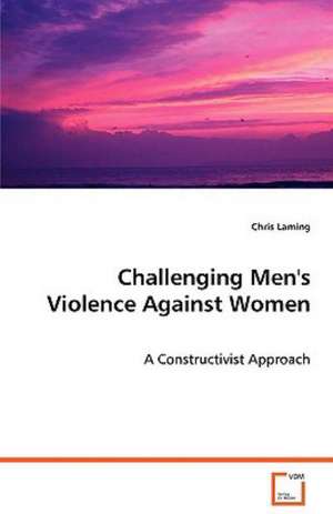 Challenging Men''s Violence Against Women de Chris Laming