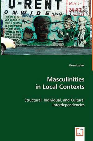 Masculinities in Local Contexts de Dean Lusher