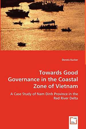 Towards Good Governance in the Coastal Zone of Vietnam de Dennis Eucker