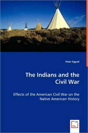 The Indians and the Civil War de Peter Egyed