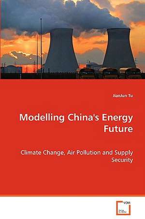 Modelling China''s Energy Future de JianJun Tu