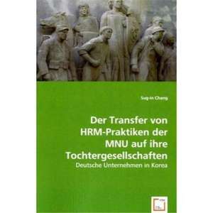 Der Transfer von HRM-Praktiken der MNU auf ihre Tochtergesellschaften de Sug-In Chang