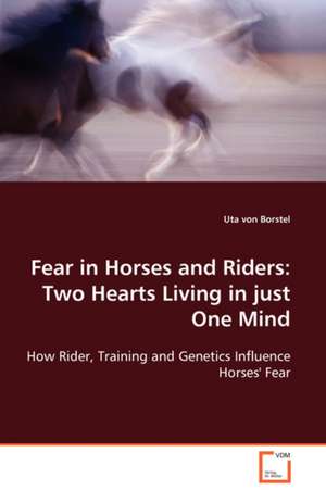 Fear in Horses and Riders: Two Hearts Living in just One Mind de Uta von Borstel