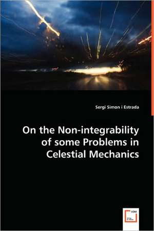 On the Non-integrability of some Problems in Celestial Mechanics de Sergi Simon i