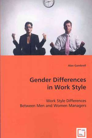 Gender Differences in Work Style: Work Style Differences Between Men and Women Managers de Alan Gambrell