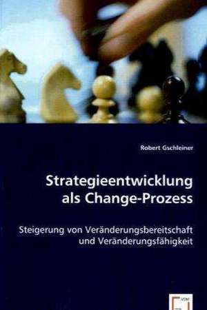 Strategieentwicklung als Change-Prozess de Robert Gschleiner