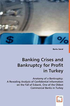 Banking Crises and Bankruptcy for Profit in Turkey de Bartu Soral