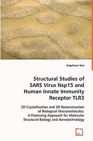 Structural Studies of SARS Virus Nsp15 and Human Innate Immunity Receptor TLR3 de Jingchuan Sun