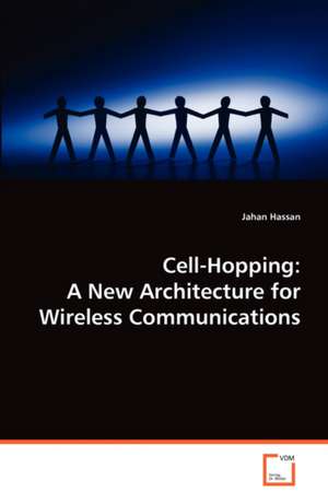 Cell-Hopping: A New Architecture for Wireless Communications de Jahan Hassan