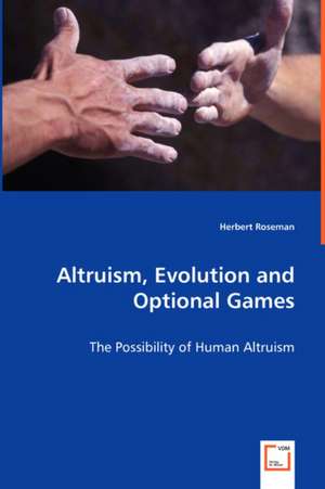 Altruism, Evolution and Optional Games de Herbert Roseman