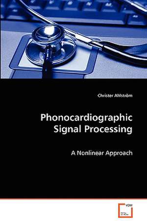 Phonocardiographic Signal Processing de Christer Ahlström