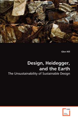 Design, Heidegger, and the Earth de Glen Hill