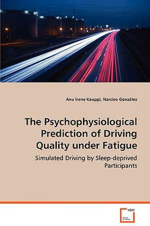 The Psychophysiological Prediction of Driving Quality Under Fatigue de Anu Irene Kauppi