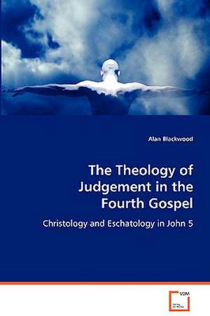 The Theology of Judgement in the Fourth Gospel de Alan Blackwood