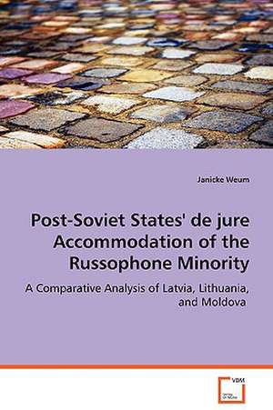 Post-Soviet States' de jure Accommodation of the Russophone Minority de Janicke Weum