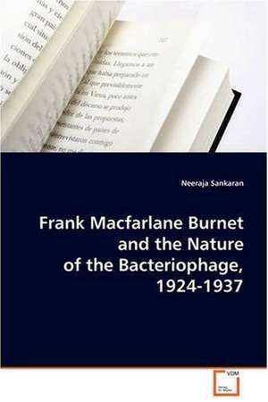 Frank Macfarlane Burnet and the Nature of theBacteriophage, 1924-1937 de Neeraja Sankaran