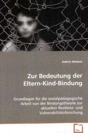 Zur Bedeutung der Eltern-Kind-Bindung de Kathrin Weiland