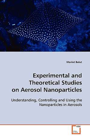 Experimental and Theoretical Studies on Aerosol Nonoparticles de mevlut bulut